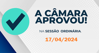 Câmara divulga relação de matérias aprovadas dia 17 de abril de 2024